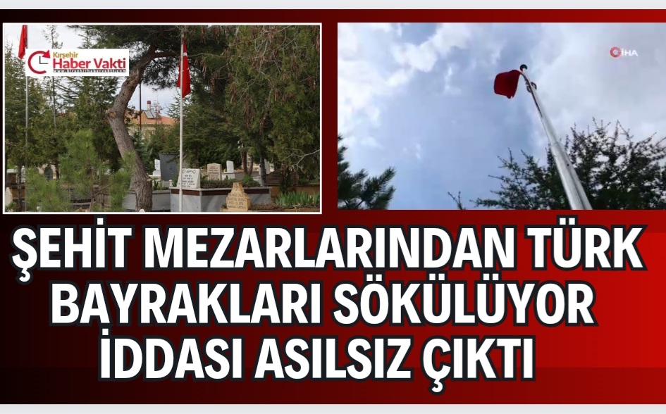 Şehit mezarlarında ‘Türk bayrağı yok’ iddiası yalan çıktı