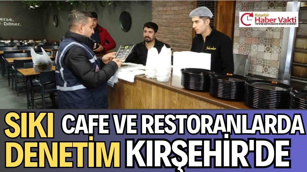 KIRŞEHİR’DE SIKI DENETİM