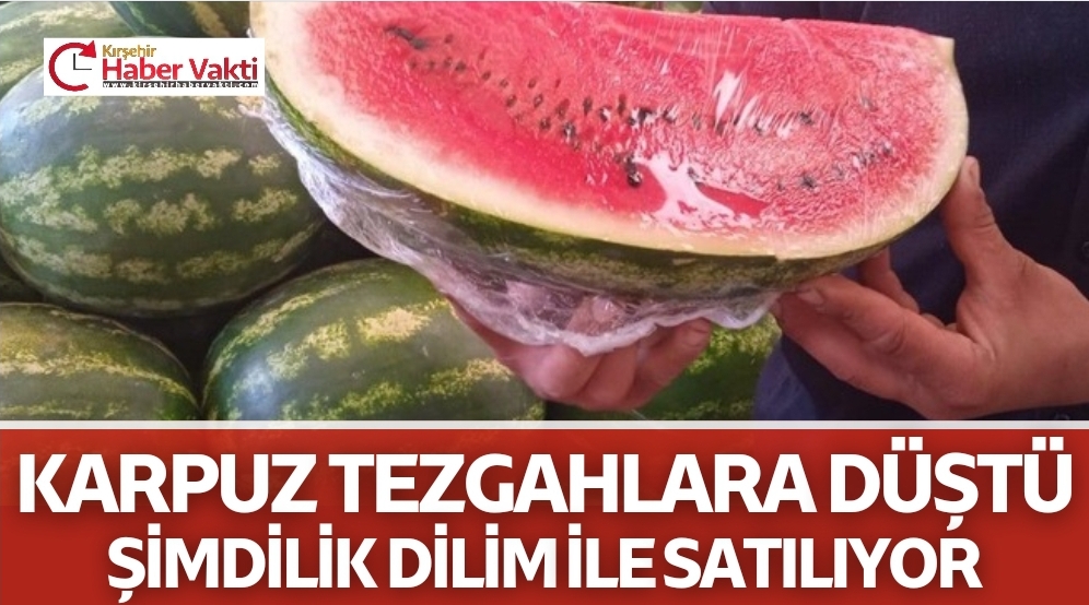 KARPUZ TEZGAHA ÇIKTI