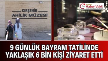 AHİLİK MÜZESİNE YOĞUN İLGİ
