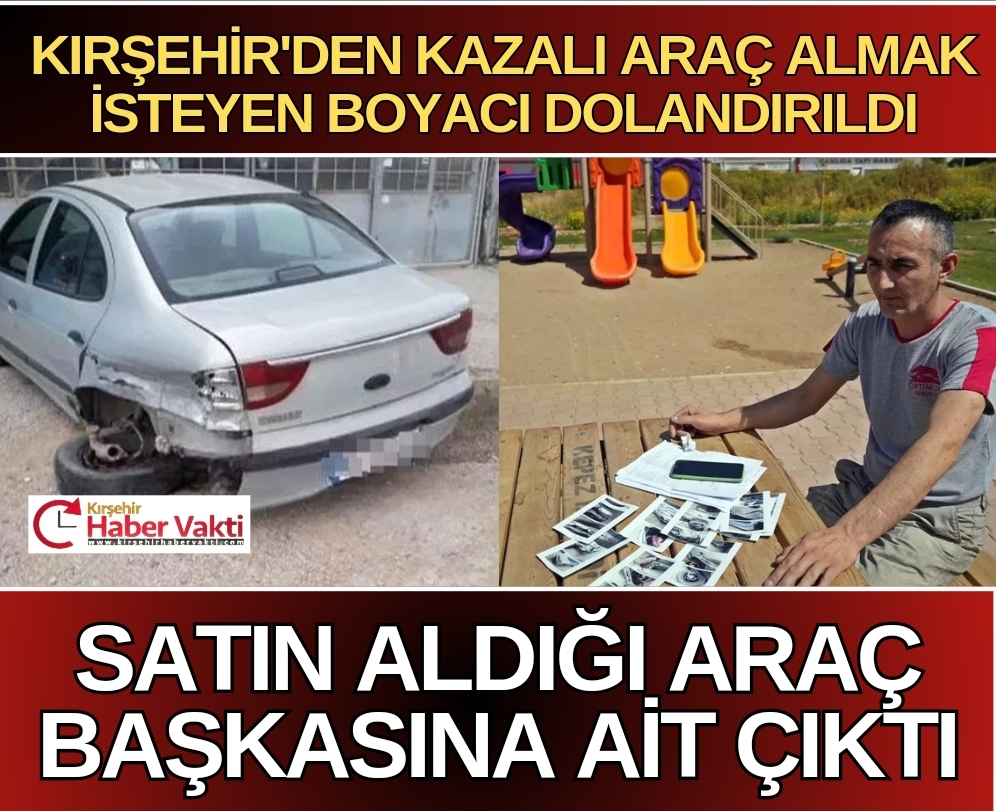 Kırşehir’den ilana çıkarılan aracı almak isteyen Cumali Orhan Hayatının şokunu