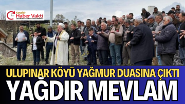 ULUPINAR KÖYÜ YAĞMUR DUASINA ÇIKTI