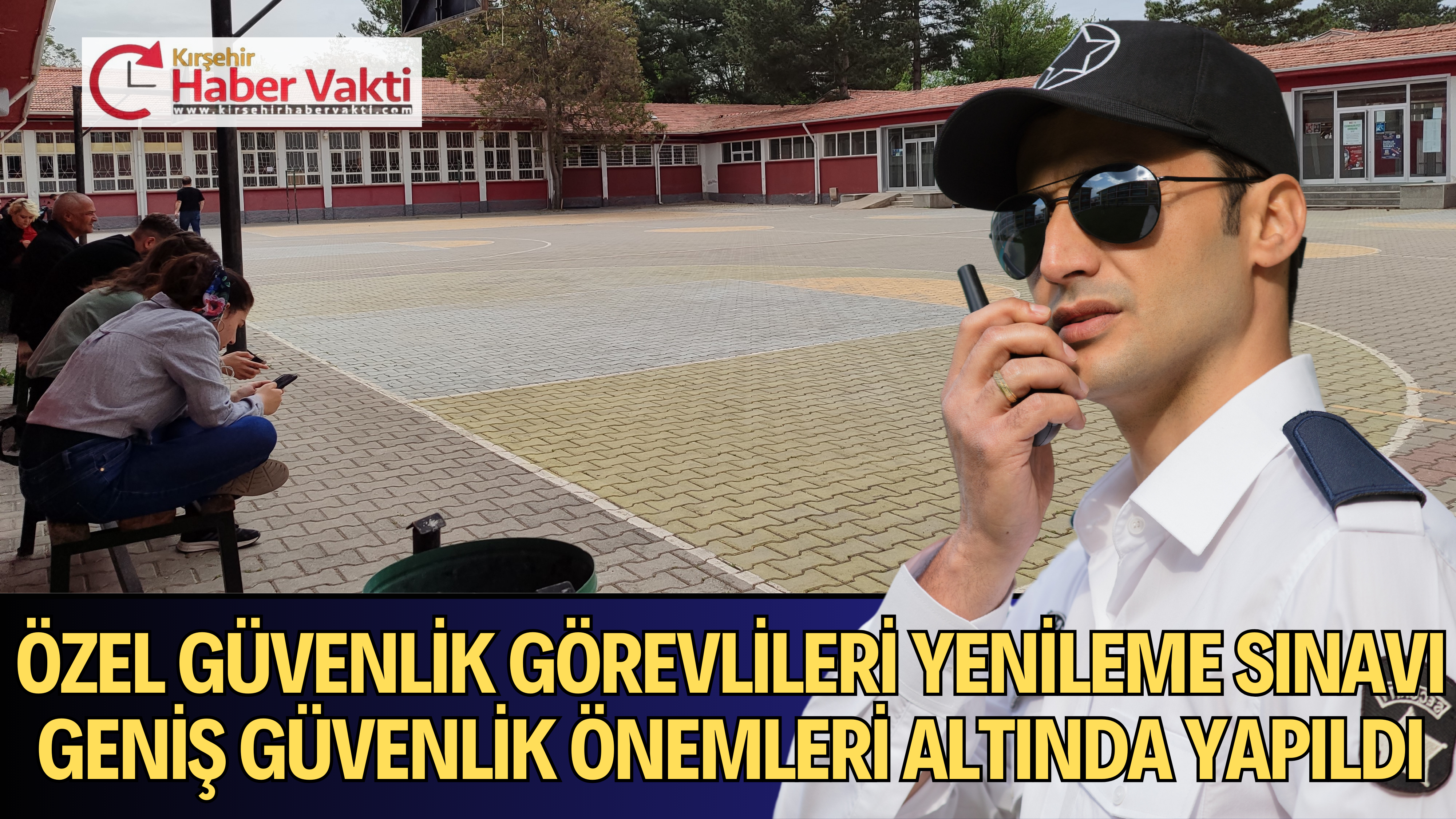 ÖZEL GÜVENLİK GÖREVLİLERİ YENİLEME SINAVINDA GENİŞ GÜVENLİK ÖNEMLERİ