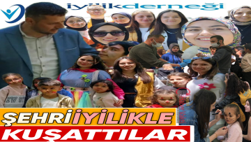 İYİLİK DERNEĞİ YAPTIĞI FAALİYETLERLE TAKDİR TOPLUYOR
