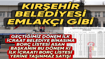 KIRŞEHİR BELEDİYESİ SEÇİMDEN SONRA İLK İCRAAT OLARAK GAYRİMENKULLERİ SATIŞA ÇIKARDI