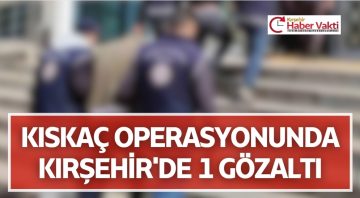 KIRŞEHİR’DE OPERASYON