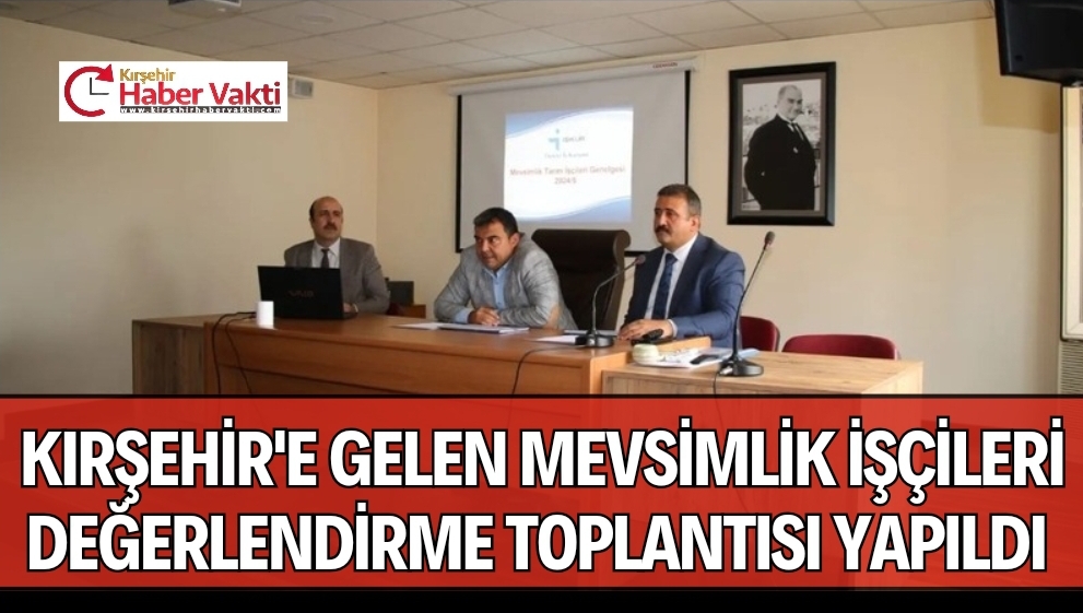 MEVSİMLİK İŞÇİLER KIRŞEHİR’E GELMEYE BAŞLADI
