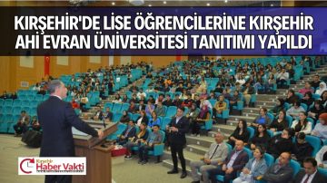 Kırşehir’de lise öğrencilerine Kırşehir Ahi Evran Üniversitesi (KAEÜ) tanıtımı yapıldı.