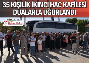 İKİNCİ HAC KAFİLESİ DUALARLA KUTSAL TOPRAKLARA UĞURLANDI