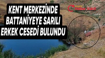 KIRŞEHİR’DE BATTANİYEYE SARILI CESET POLİSİ HAREKETE GEÇİRDİ