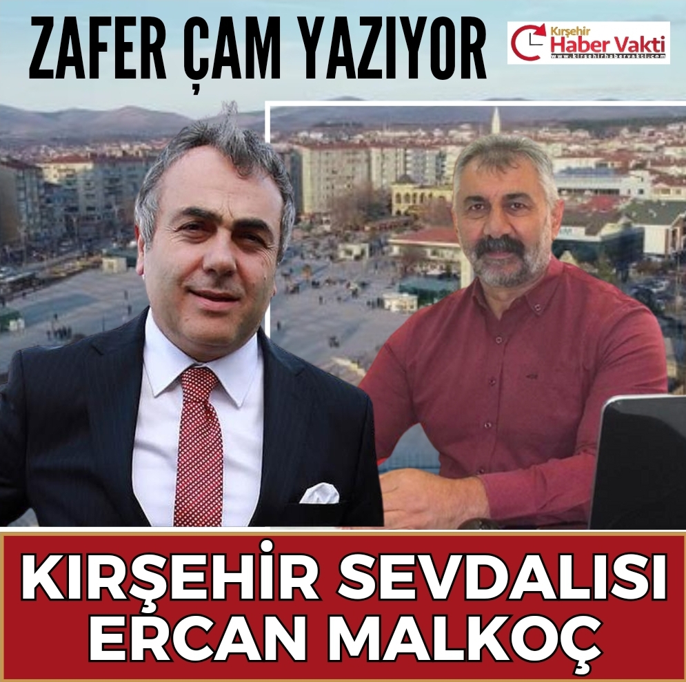 KIRŞEHİR SEVDASI &nbsp; Kırşehirli iş adamı. Kırşehir aşığı Malkoç. Kırşehir