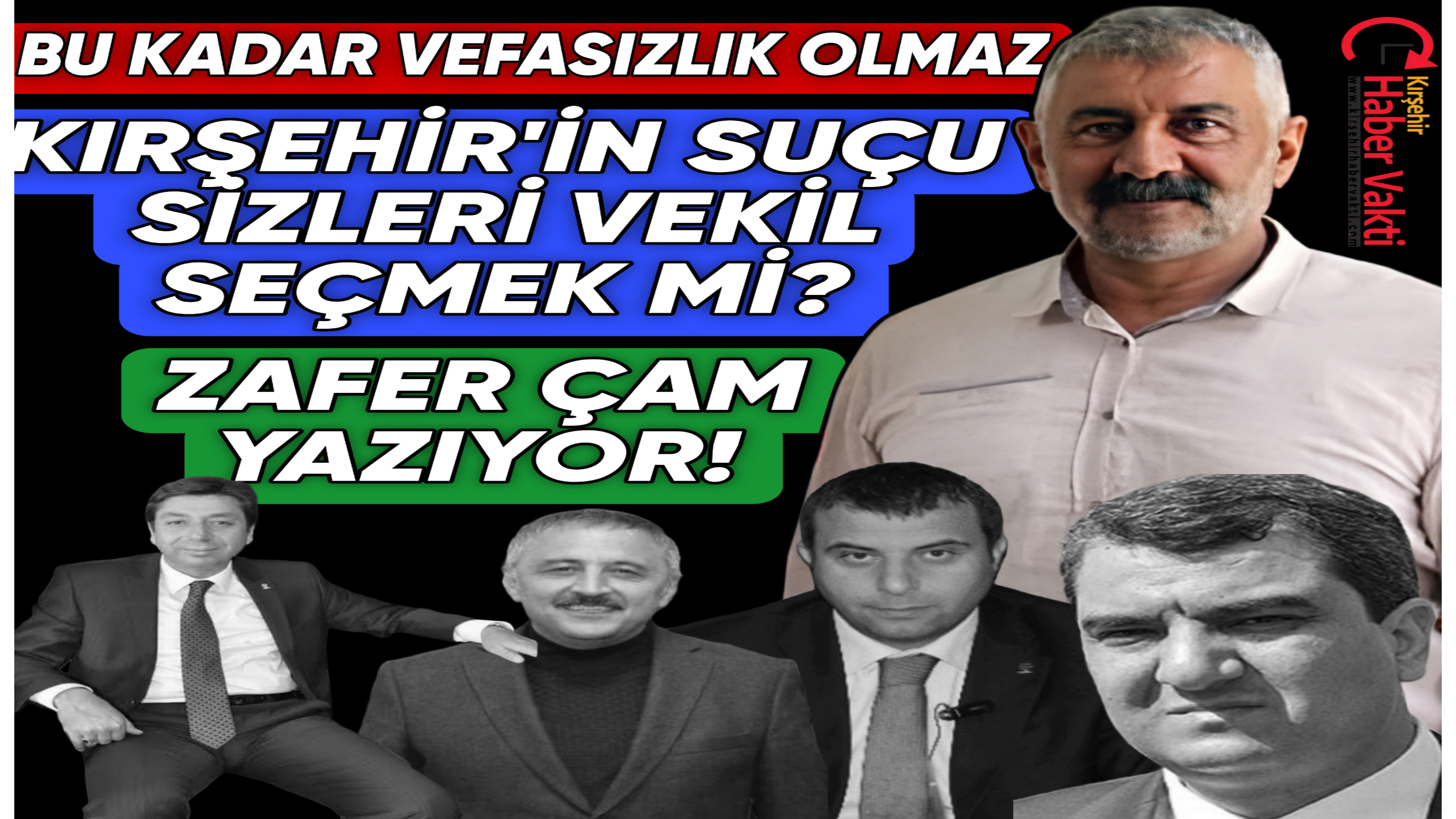 ZAFER ÇAM ESKİ MİLLETVEKİLLERİNİN VEFASIZLIKLARINI NANKÖRLÜKLERİNİ YAZDI