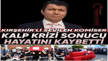 KIRŞEHİR’Lİ KOMİSER YARDIMCISI KALP KRİZİNDEN VEFAT ETTİ