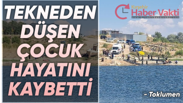 GÖLETE DÜŞEN 9 YAŞINDAKİ ÇOCUK HAYATINI KAYBETTİ