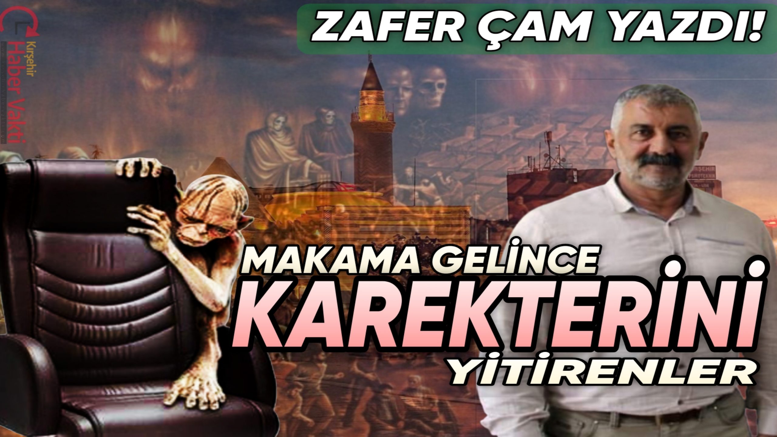 Kırşehir Haber Vakti yazarlarından Zafer Çam, makama geldikten sonra karekterini