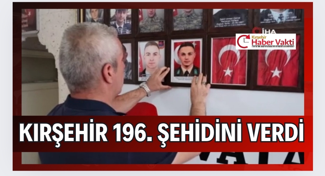 KIRŞEHİR 196.ŞEHİDİNİ VERDİ VATAN SİZE MİNNETTAR
