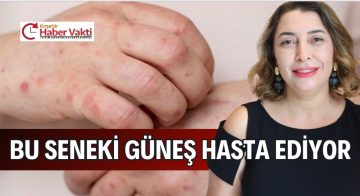 BU YAZ GÜNEŞ HASTALIKLARI ARTTIRDI