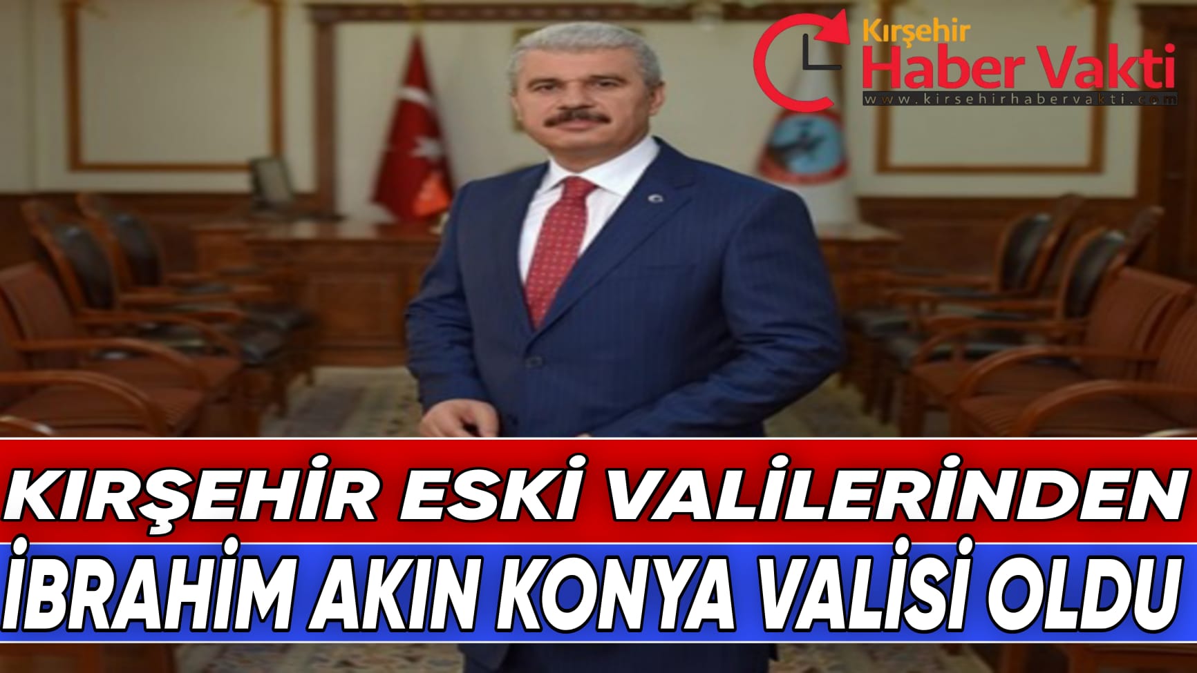 KIRŞEHİR ESKİ VALİSİ İBRAHİM AKIN KONYA VALİSİ OLDU