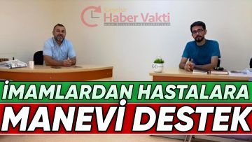 DİN GÖREVLİLERİ HASTALARA ŞİFA KAYNAĞI OLDU