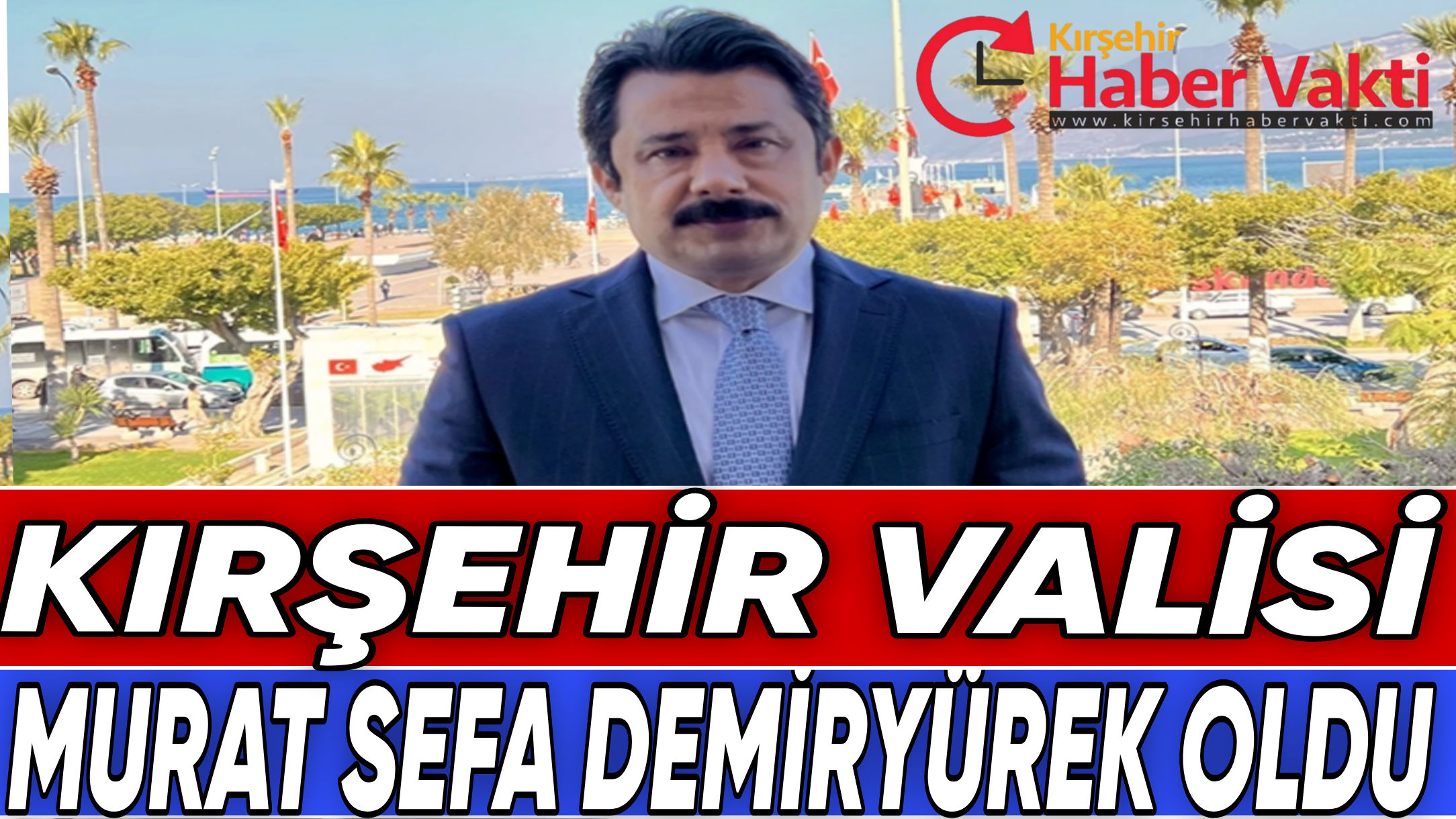 KIRŞEHİR’İN YENİ VALİSİ MURAT SEFA DEMİRYÜREK OLDU