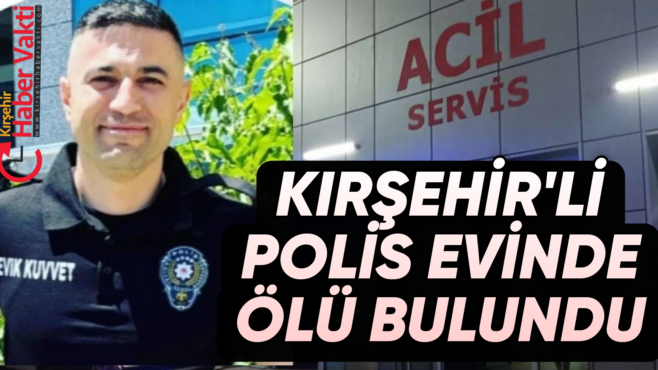 KIRŞEHİR’Lİ POLİS MEMURU EVİNDE ÖLÜ BULUNDU