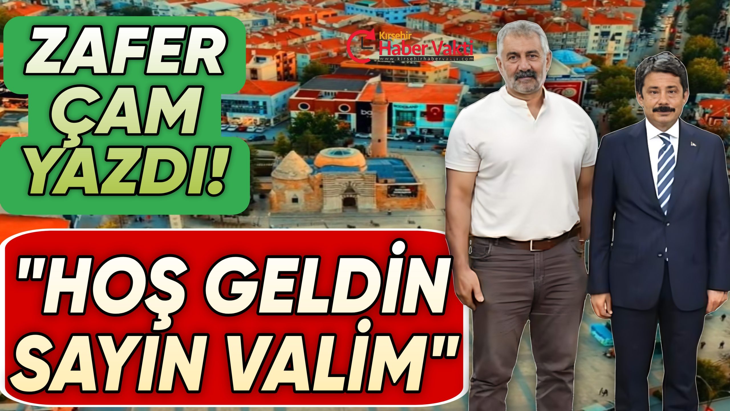 ZAFER ÇAM YAZDI:”GÖNÜL ŞEHRİNE HOŞ GELDİNİZ SAYIN VALİM”