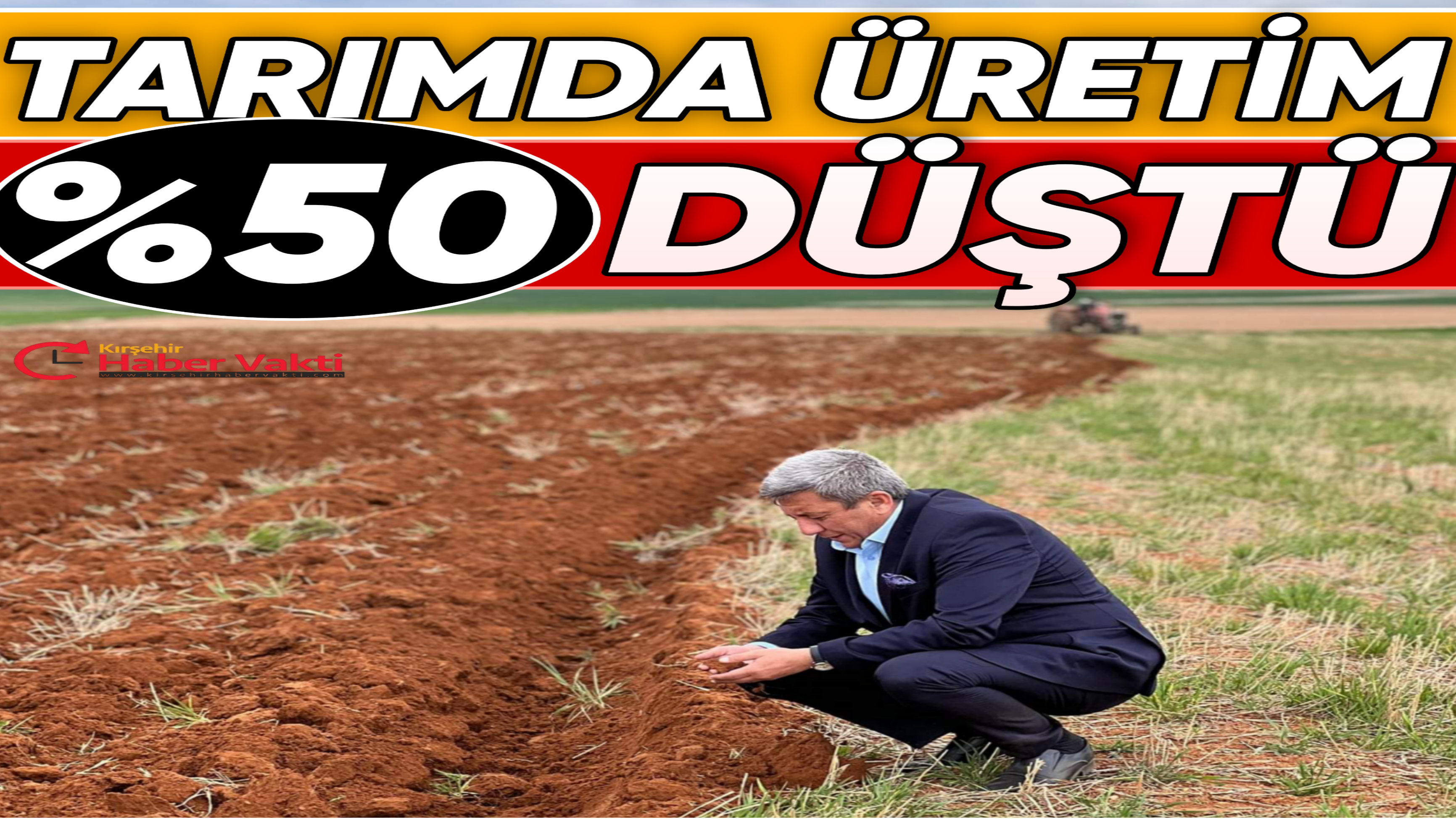 KIRŞEHİR’DE TARIM ÜRETİMİ %50 DÜŞTÜ