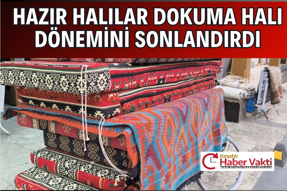 KIRŞEHİR’DE DOKUMA HALI DÖNEMİ ARTIK SONA ERDİ