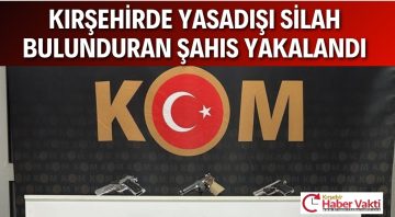 KIRŞEHİR’DE SİLAH OPERASYONU