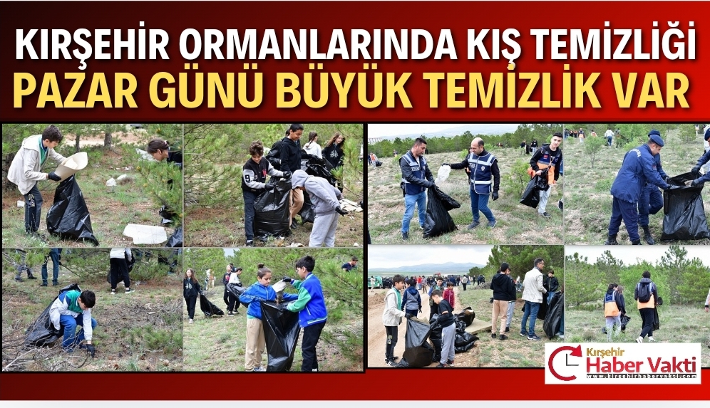 KIRŞEHİR PAZAR GÜNÜ ORMAN TEMİZLİĞİNDE BULUŞACAK…