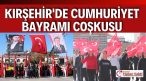 29 Ekim Cumhuriyet Bayramı Kırşehir’de coşkuyla kutlandı