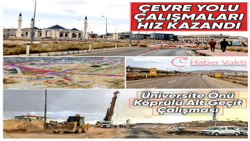 ÇEVRE YOLU YAPIM ÇALIŞMASI ÜNİVERİSTE KAVŞAĞINDA HIZ KAZANDI