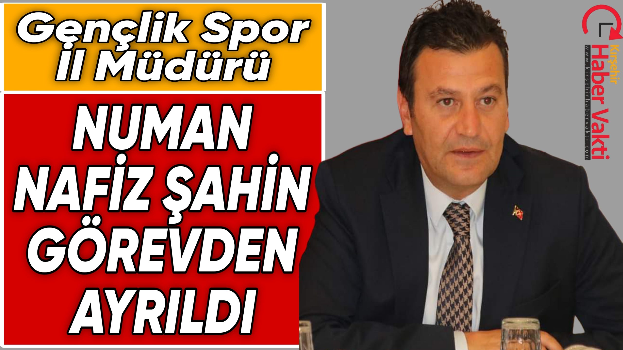 Kırşehir Gençlik ve Spor İl Müdürü Numan Nafiz Şahin görevden