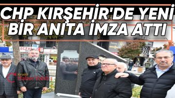 KIRŞEHİR BELEDİYESİ YENİ BİR ANIT AÇILIŞINA İMZA ATTI