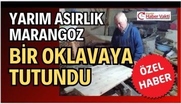 Yarım asırlık marangoz bir oklavaya tutundu