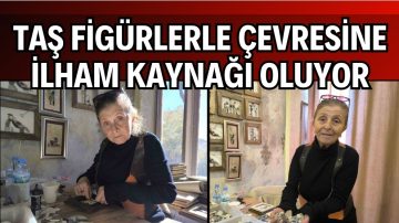 DOĞAL TAŞLARDAN YAPTIĞI ESERLER BÜYÜK İLGİ GÖRÜYOR