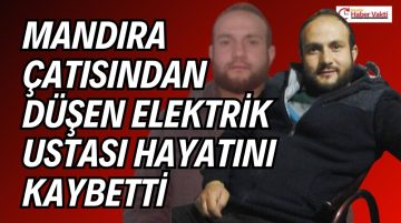 ÇATIDAN DÜŞEN ELEKTRİK USTASI HAYATINI KAYBETTİ