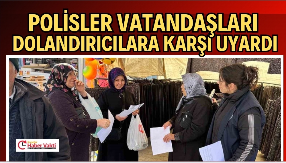 KIRŞEHİR’DE DOLANDIRICILARA KARŞI ÖNLEMLER ALINIYOR