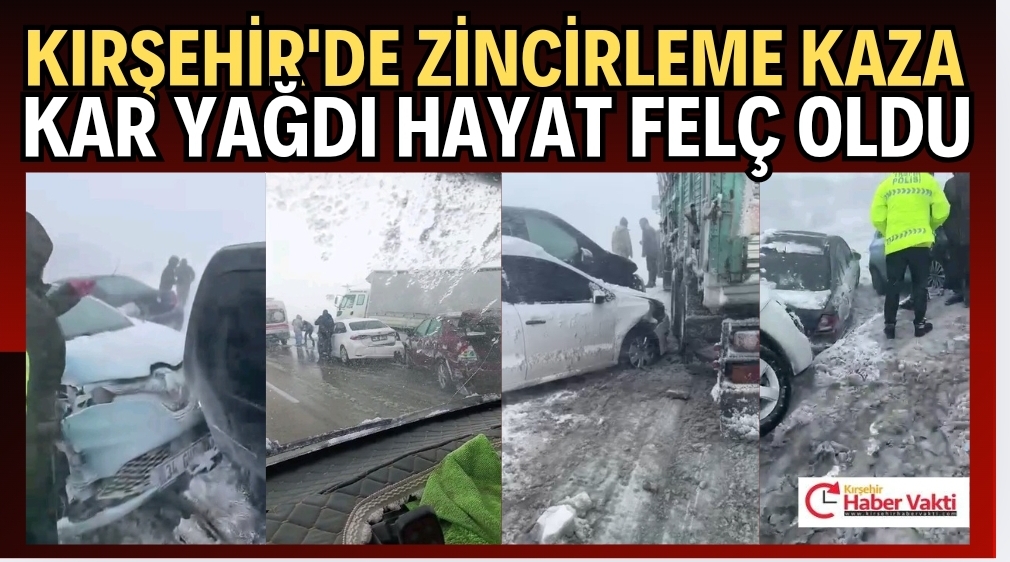KIRŞEHİR’DE ZİNCİRLEME TRAFİK KAZASI 10 YARALI