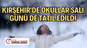 KIRŞEHİR’DE KAR TATİLİ UZATILDI