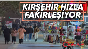 KIRŞEHİR HIZLA FAKİRLEŞEN İLK 10 İL ARASINDA