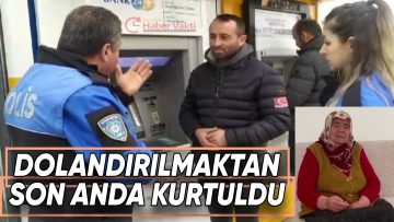 YILLARIN BİRİKİMİNİ DOLANDIRICILARA KAPTIRMAKTAN SON ANDA KURTULDU