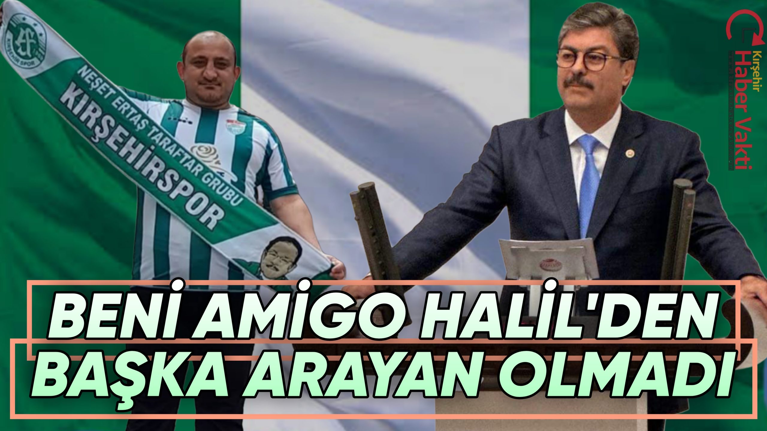 MİLLETVEKİLİ ERKAN, “KIRŞEHİRSPOR İÇİN BENİ AMİGO HALİL’DEN BAŞKA KİMSE ARAMADI”
