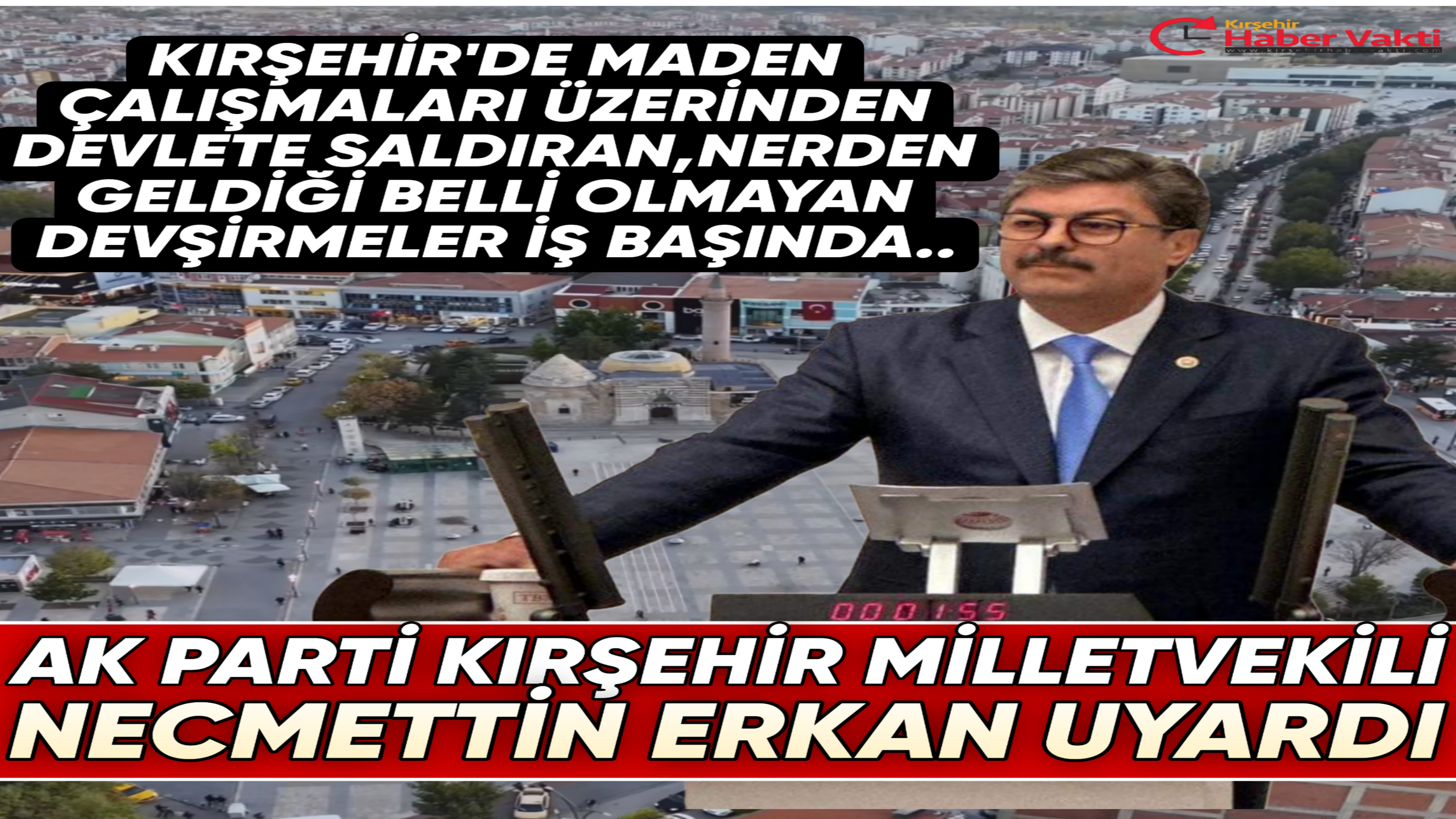 MİLLETVEKİLİ ERKAN,KIRŞEHİR’DE PLANLANAN MADEN ARAMA ÇALIŞMALARINI NERDEN GELDİĞİ BELLİ OLMAYAN DEVŞİRMELER PROVOKE EDİYOR