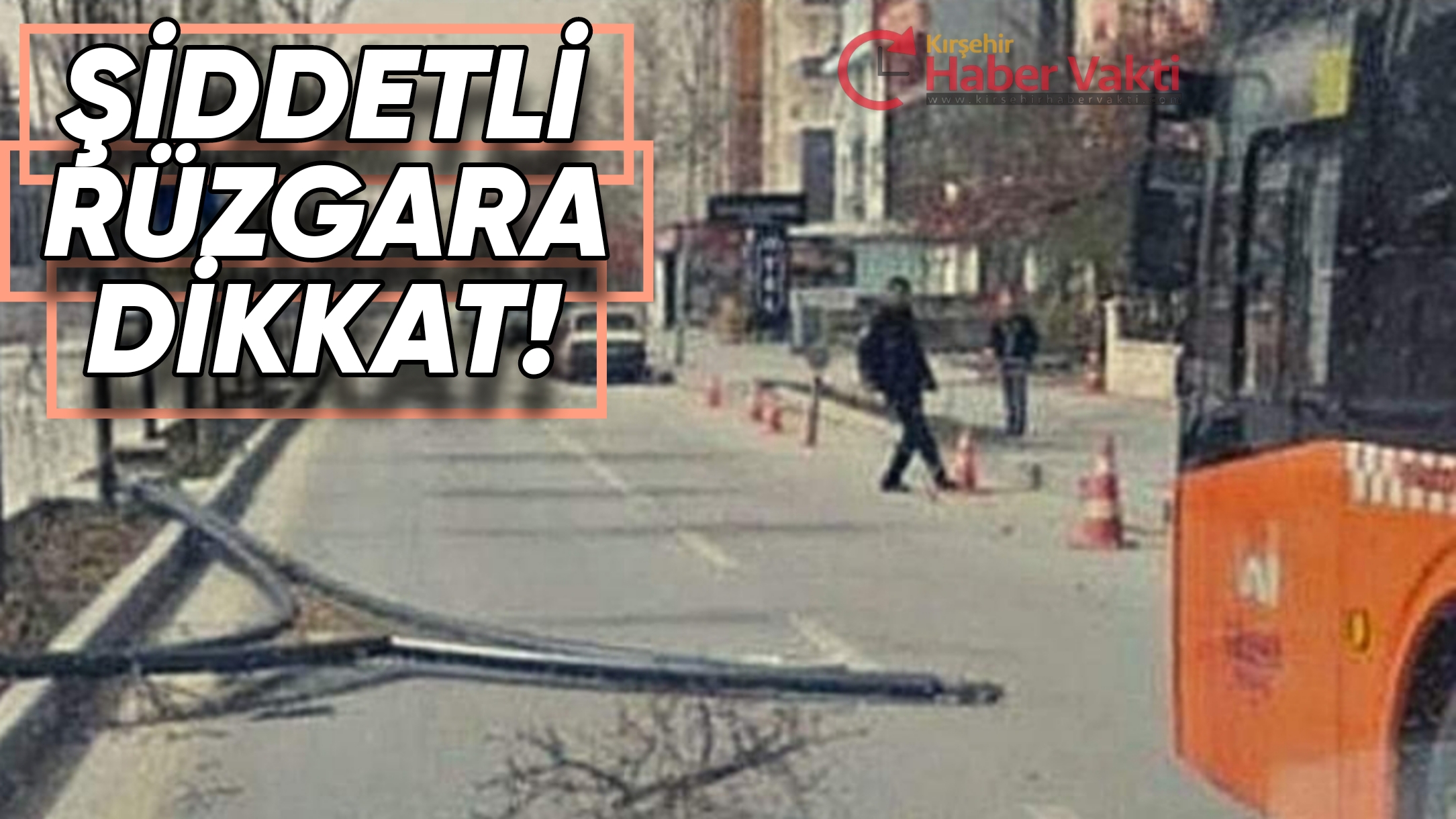KIRŞEHİR VALİLİĞİ UYARDI KUVVETLİ RÜZGARA DİKKAT!