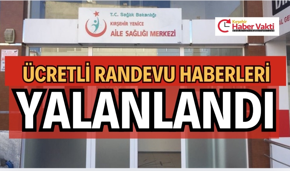 SAĞLIK OCAĞINDAN RANDEVULARIN ÜCRETLİ OLACAĞI HABERLERİ YALANLANDI