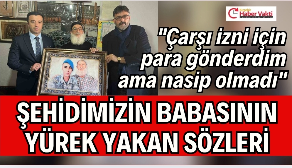 ŞEHİT BABASININ SÖZLERİ YÜREKLERİ DAĞLADI