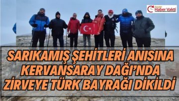 Sarıkamış Şehitleri anısına Kervansaray Dağı’nda zirveye Türk Bayrağı dikildi