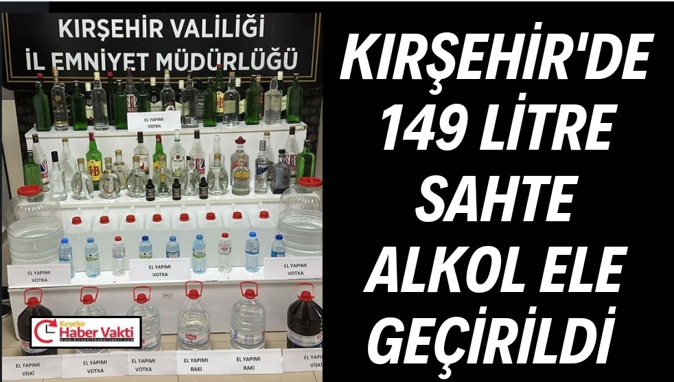 KIRŞEHİR’DE SAHTE İÇKİ OPERASYONU