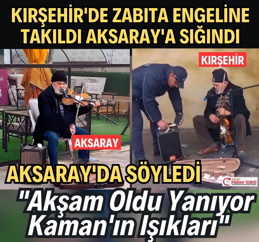 Kırşehir’de zabıtanın müdahale ettiği yaşlı müzisyen Aksaray’a sığındı.